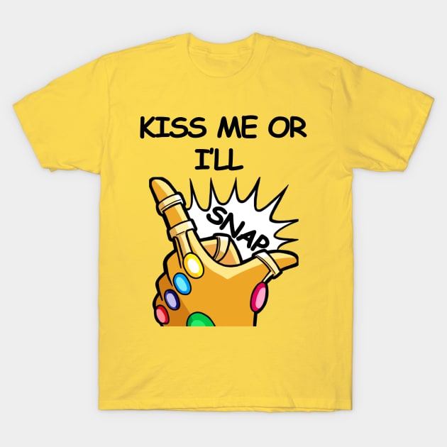 Kiss me or I'll Snap T-Shirt by rockychavez30